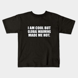 I am cool but global warming made me hot Kids T-Shirt